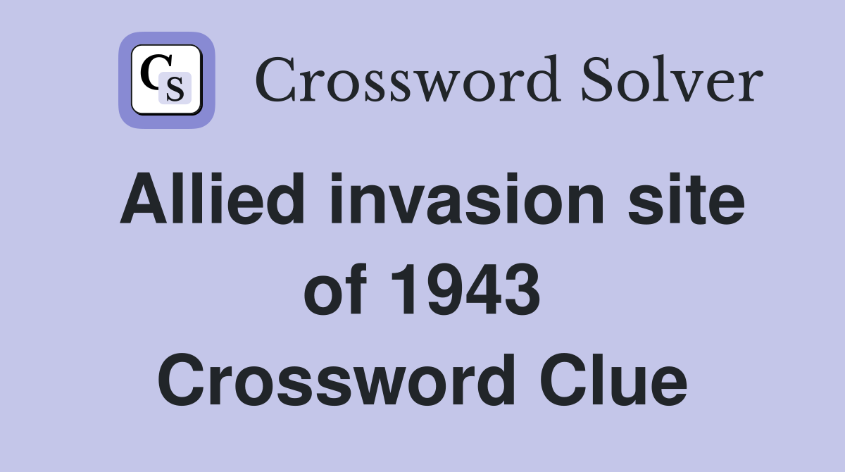 Allied invasion site of 1943 - Crossword Clue Answers - Crossword Solver